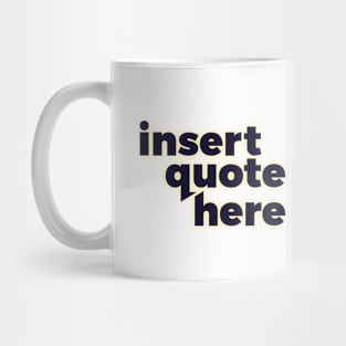 Insert Quote Here Mug